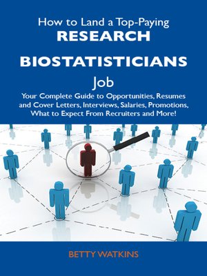 cover image of How to Land a Top-Paying Research biostatisticians Job: Your Complete Guide to Opportunities, Resumes and Cover Letters, Interviews, Salaries, Promotions, What to Expect From Recruiters and More